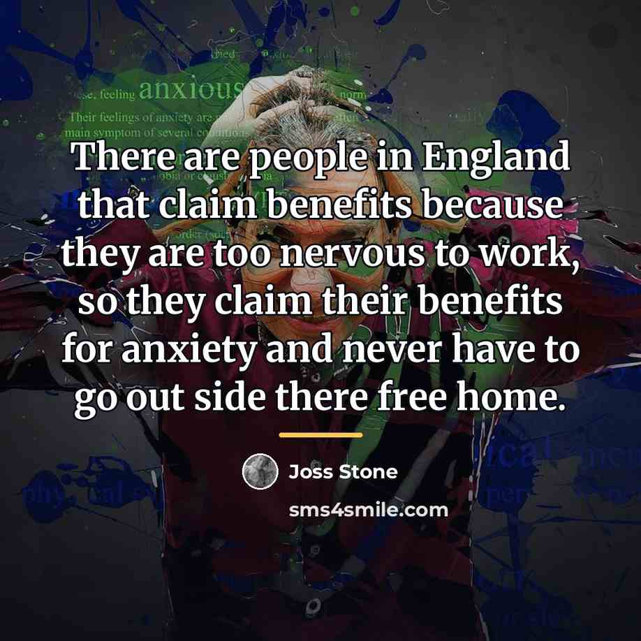 “There are people in England that claim benefits because they…” quote by Joss Stone