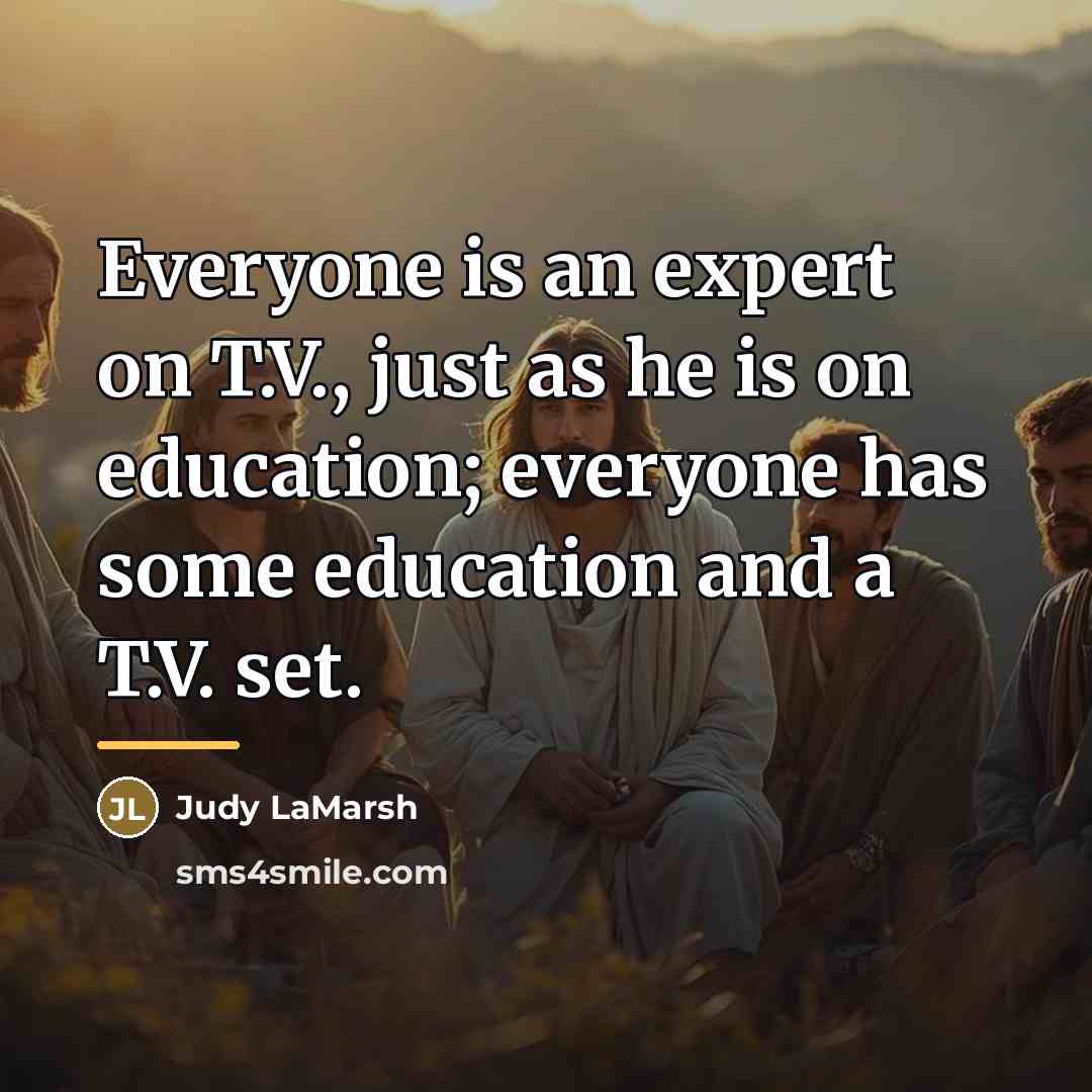 “Everyone is an expert on T.V., just as he is…” quote by Judy LaMarsh