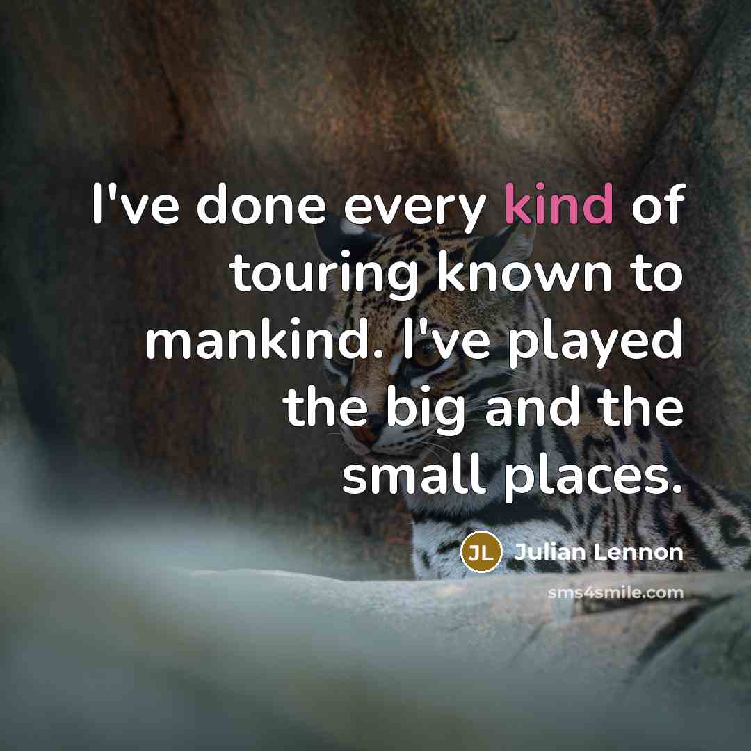 “I've done every kind of touring known to mankind. I've…” quote by Julian Lennon