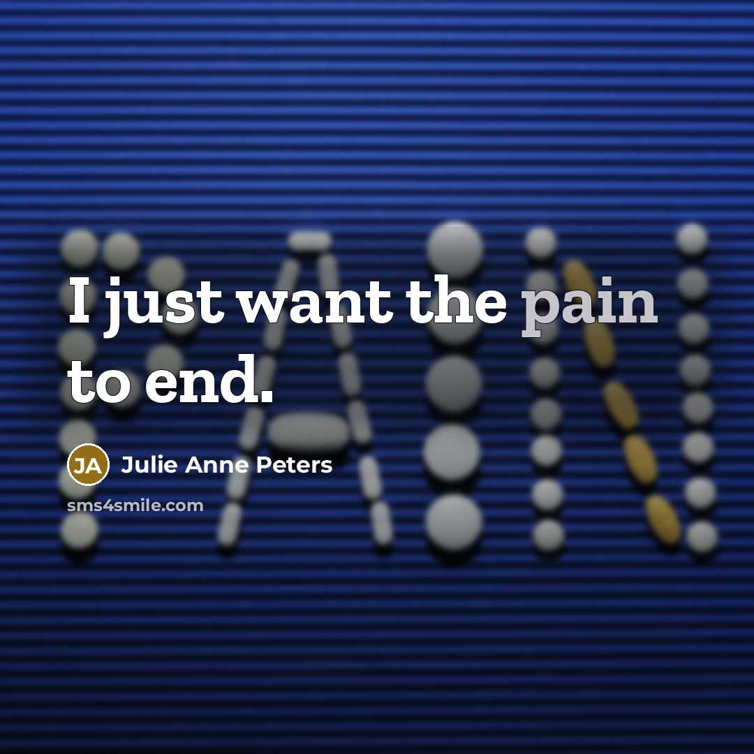 “I just want the pain to end.…” quote by Julie Anne Peters