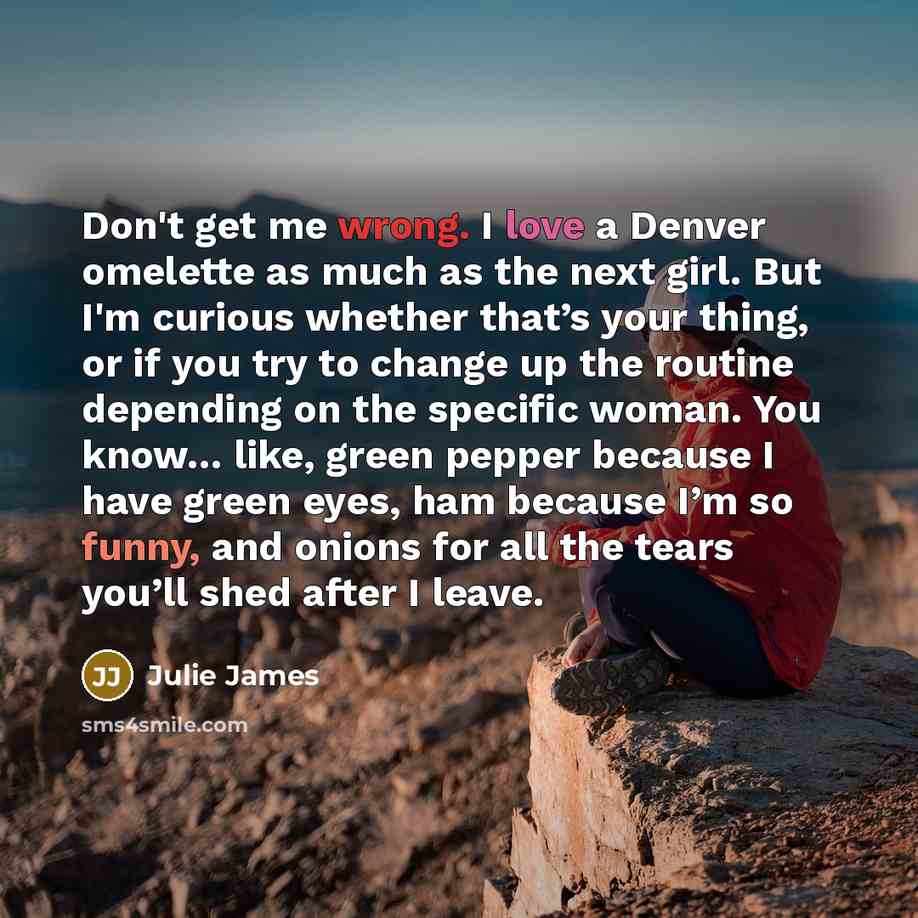 “Don't get me wrong. I love a Denver omelette as…” quote by Julie James