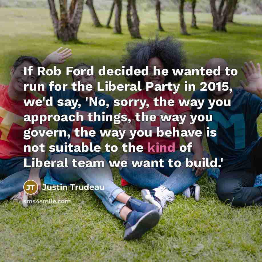 “If Rob Ford decided he wanted to run for the…” quote by Justin Trudeau