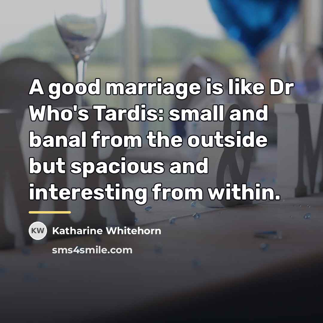 “A good marriage is like Dr Who's Tardis: small and…” quote by Katharine Whitehorn