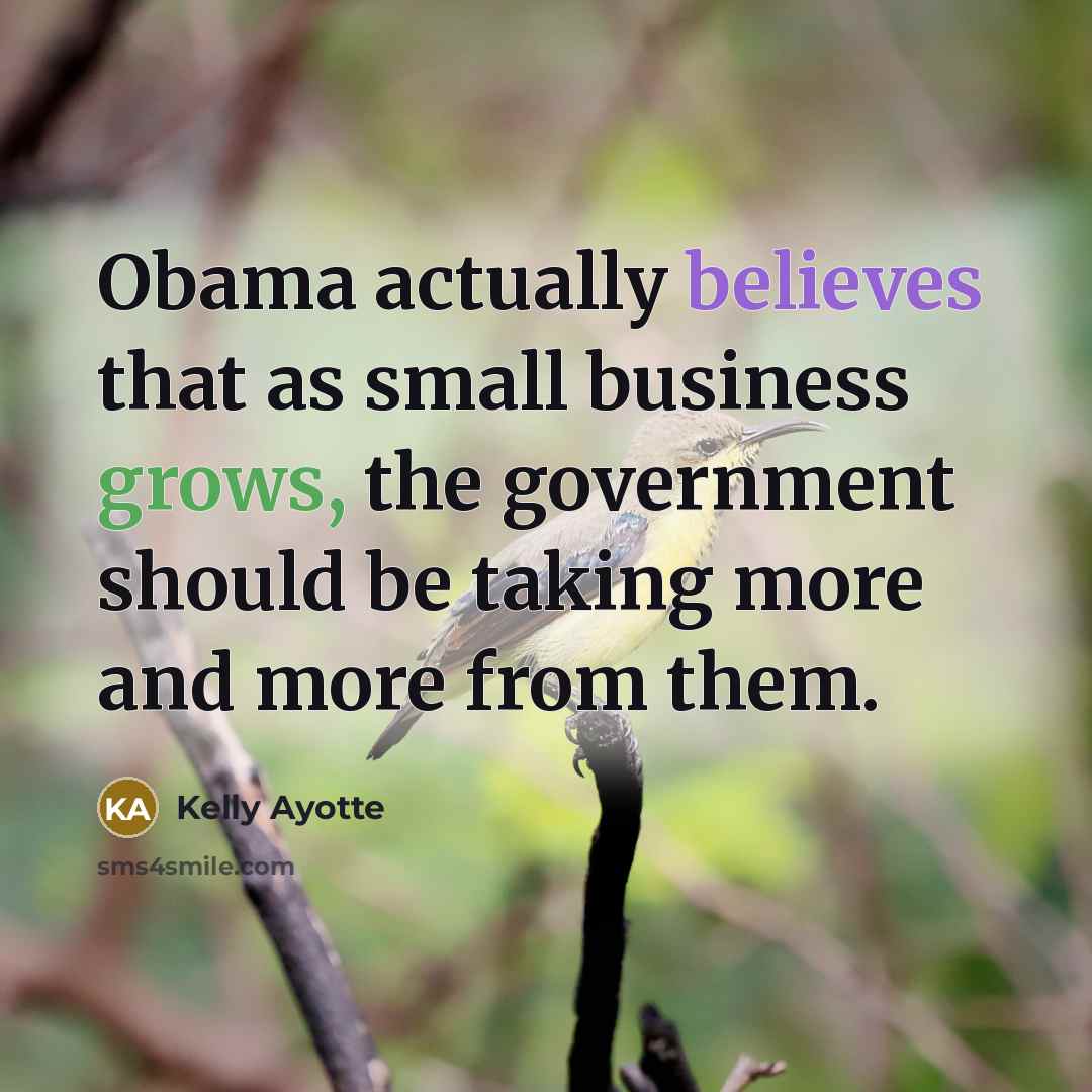 “Obama actually believes that as small business grows, the government…” quote by Kelly Ayotte