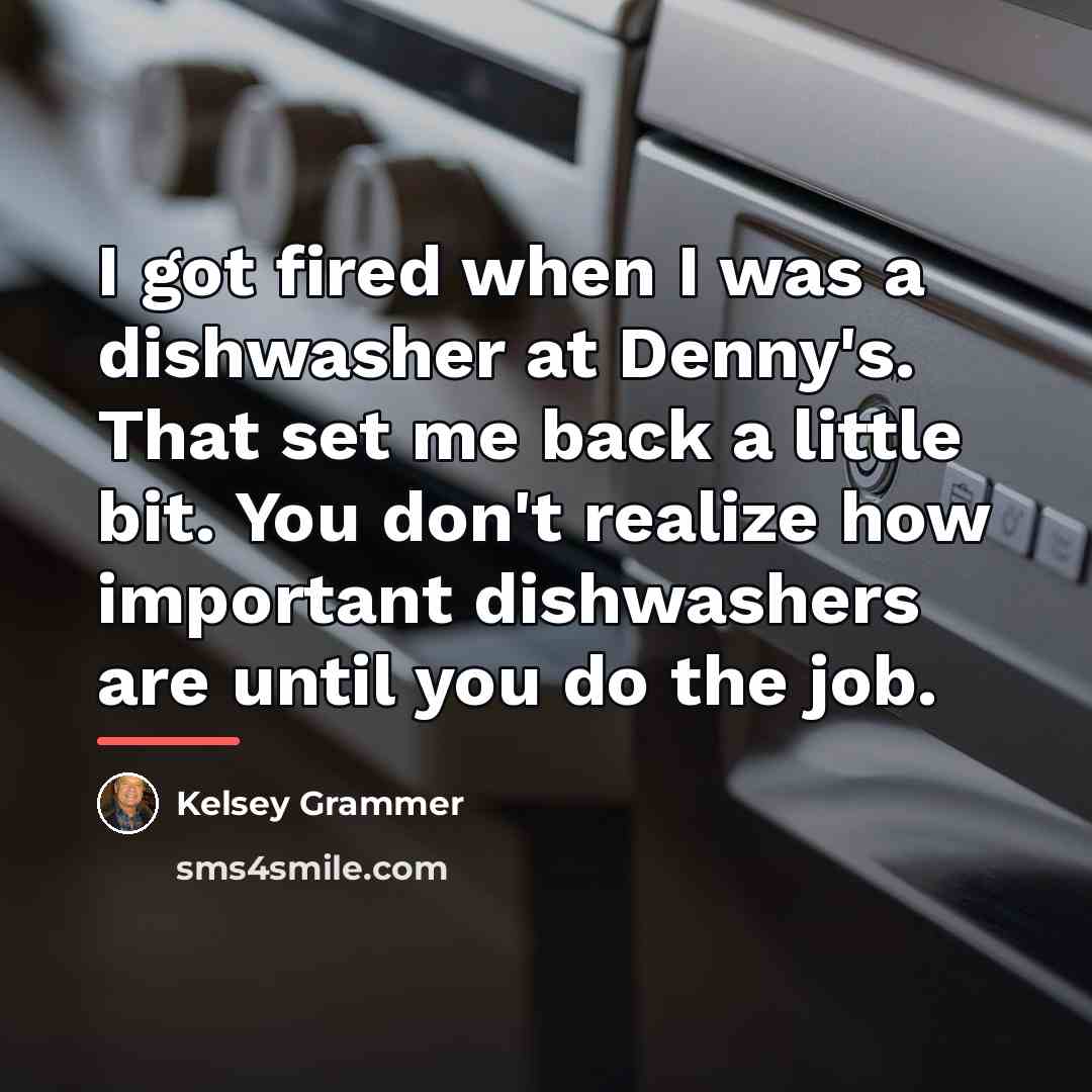 “I got fired when I was a dishwasher at Denny's.…” quote by Kelsey Grammer