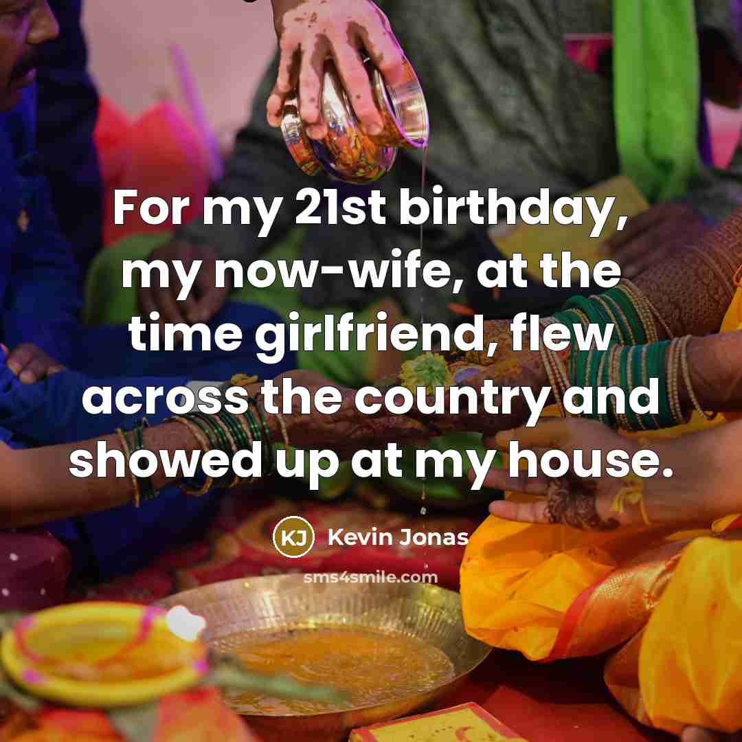 “For my 21st birthday, my now-wife, at the time girlfriend,…” quote by Kevin Jonas
