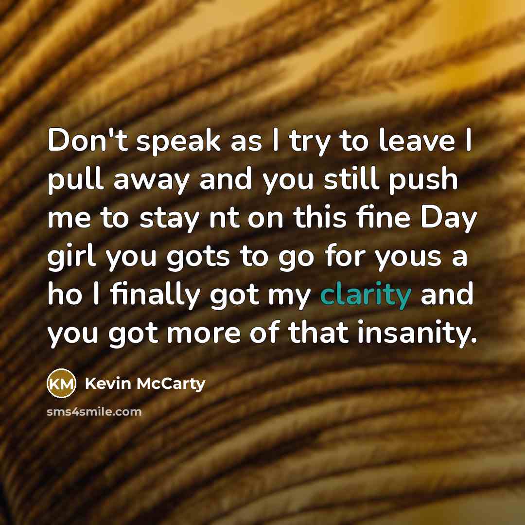 “Don't speak as I try to leave I pull away…” quote by Kevin McCarty