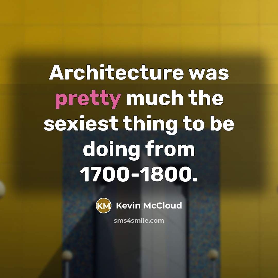 “Architecture was pretty much the sexiest thing to be doing…” quote by Kevin McCloud