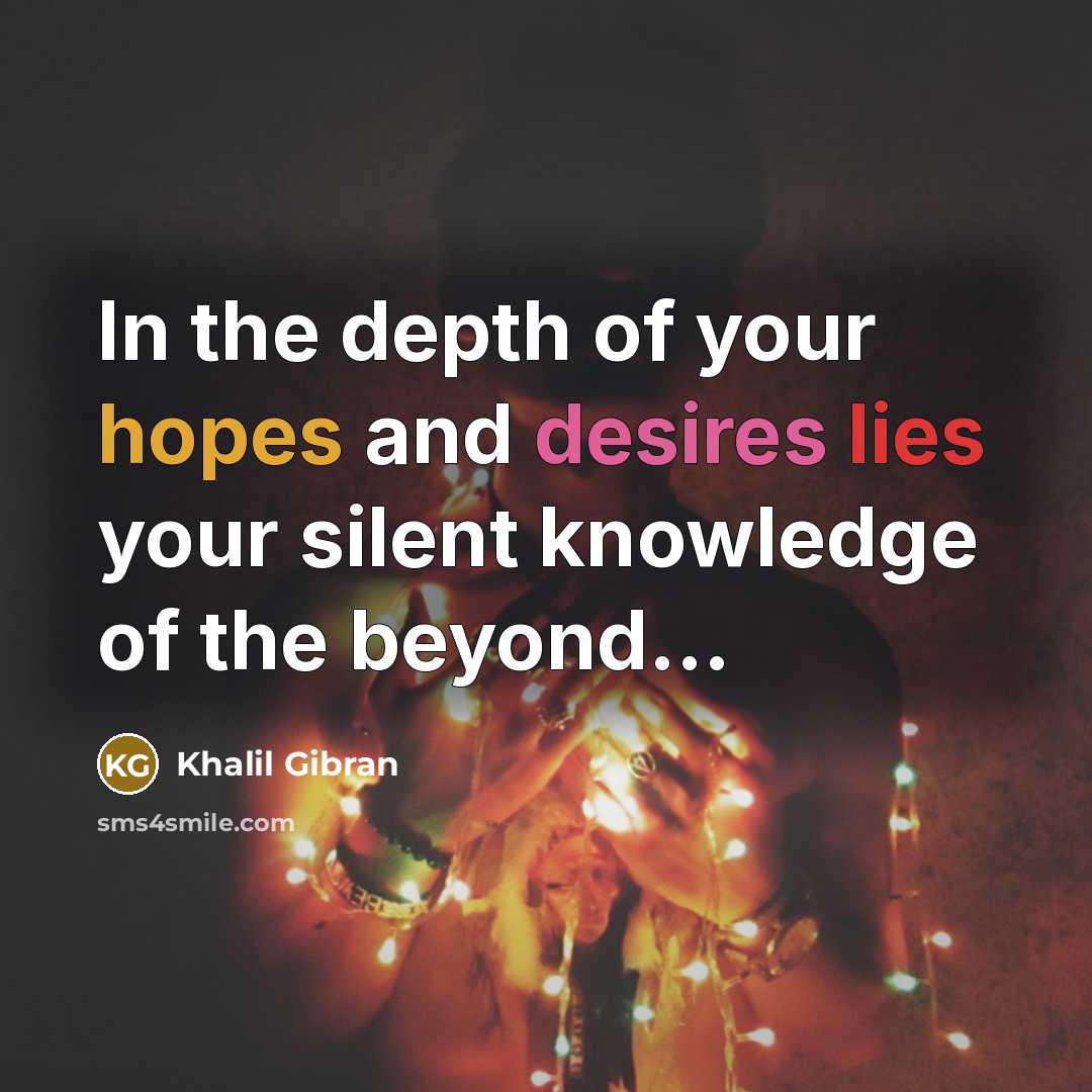 “In the depth of your hopes and desires lies your…” quote by Khalil Gibran