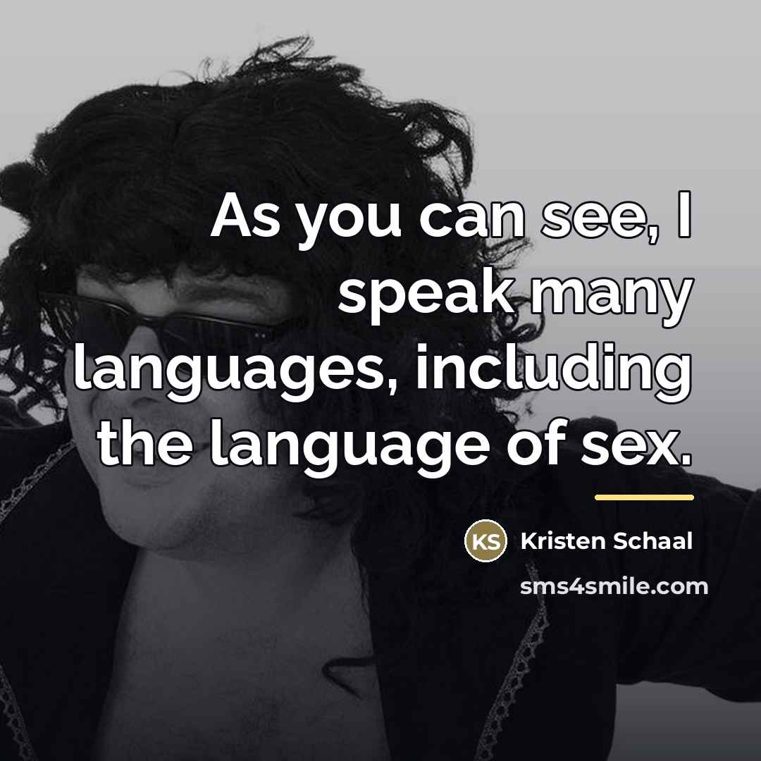 “As you can see, I speak many languages, including the…” quote by Kristen Schaal
