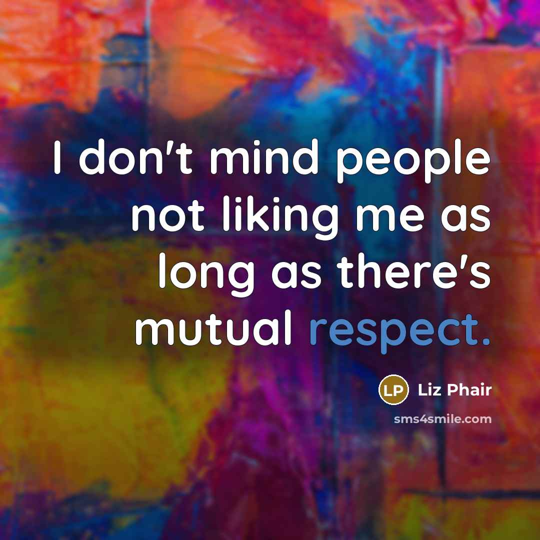 “I don't mind people not liking me as long as there's mutual respect.” quote by Liz Phair