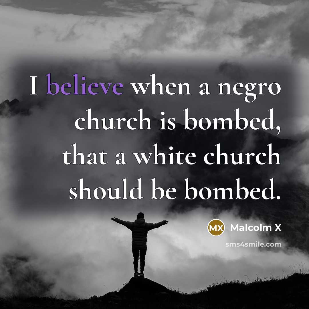 “I believe when a negro church is bombed, that a…” quote by Malcolm X