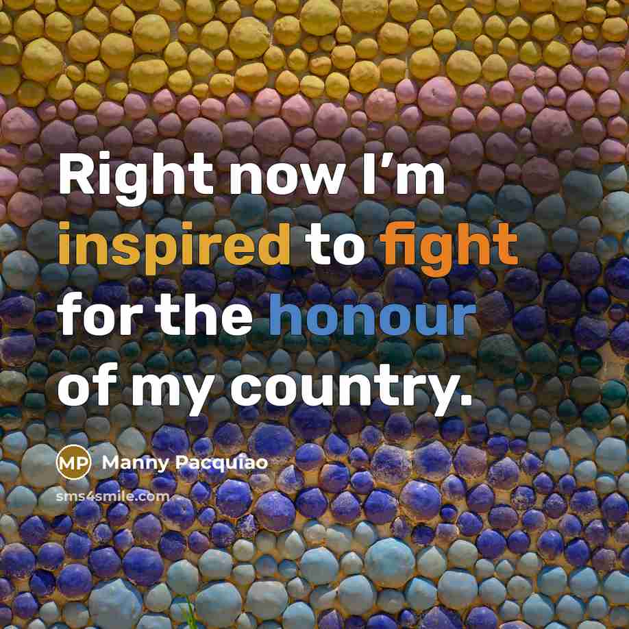 “Right now I’m inspired to fight for the honour of…” quote by Manny Pacquiao