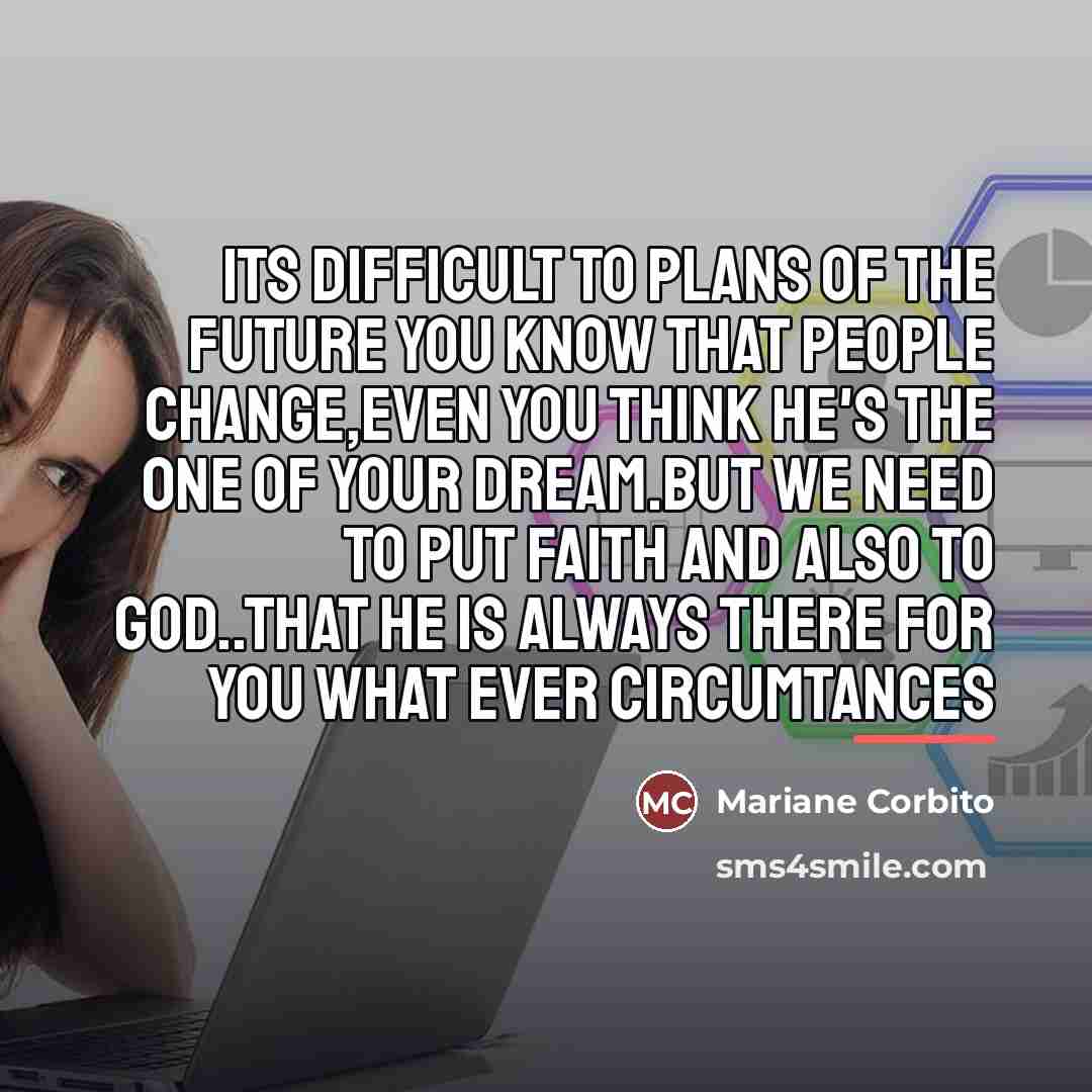 “Its difficult to plans of the future you know that…” quote by Mariane Corbito