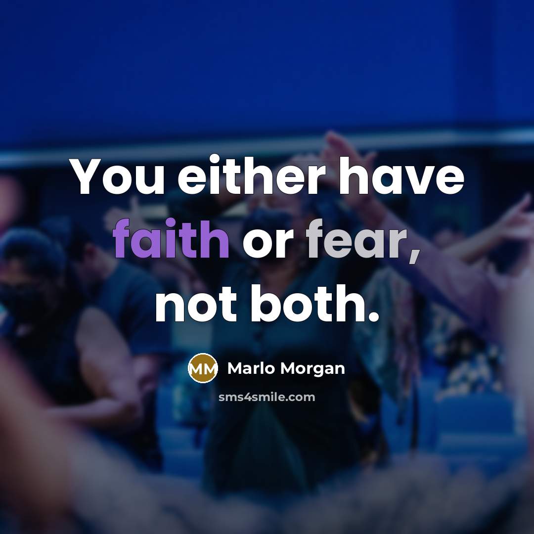 “You either have faith or fear, not both.…” quote by Marlo Morgan
