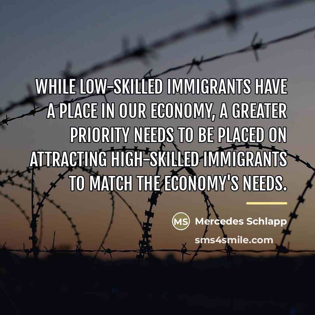 “While low-skilled immigrants have a place in our economy, a…” quote by Mercedes Schlapp