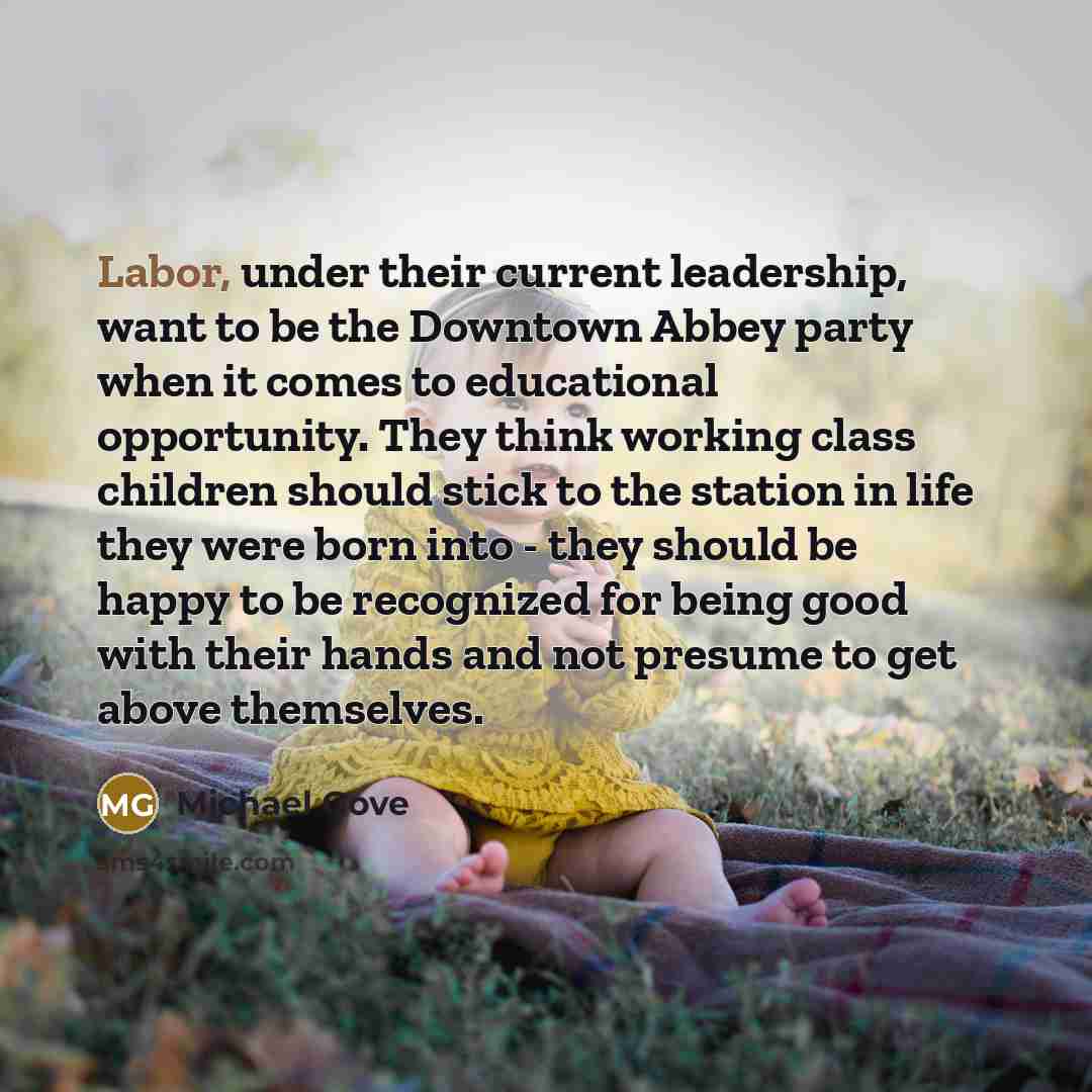 “Labor, under their current leadership, want to be the Downtown…” quote by Michael Gove