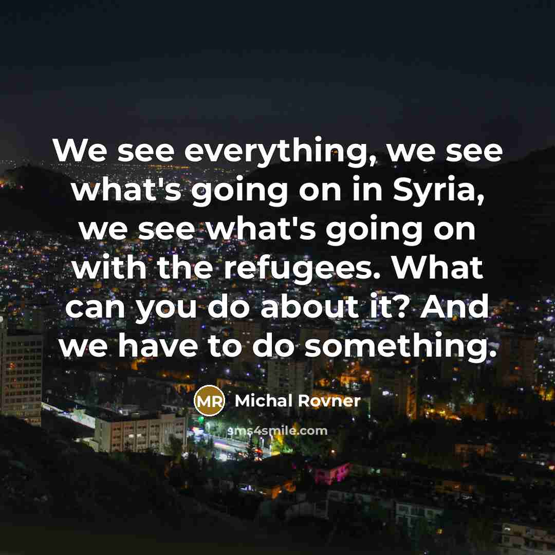 “We see everything, we see what's going on in Syria,…” quote by Michal Rovner