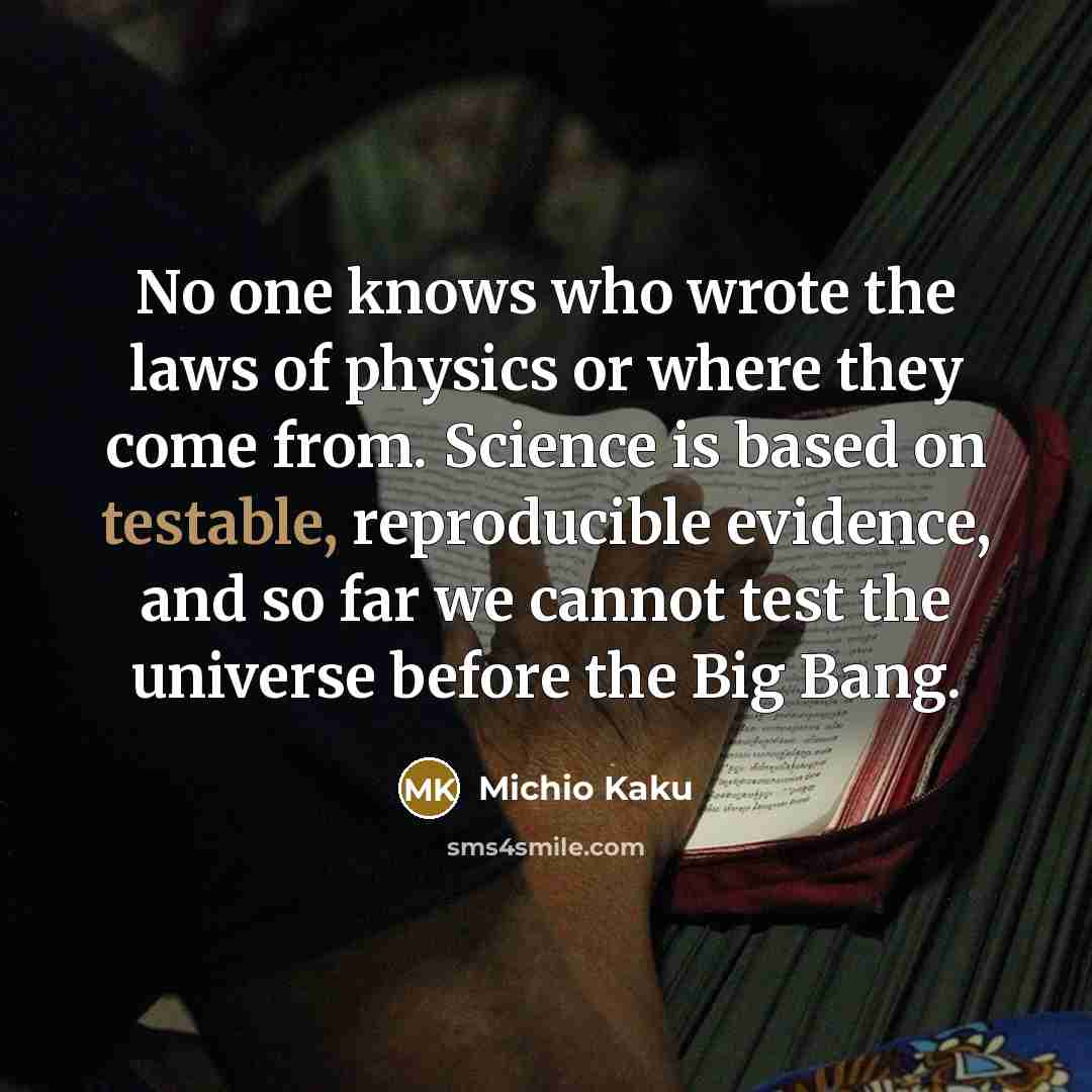 “No one knows who wrote the laws of physics or…” quote by Michio Kaku