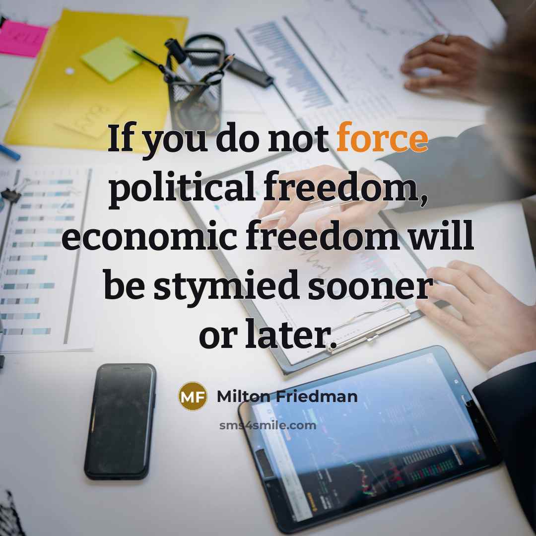 “If you do not force political freedom, economic freedom will…” quote by Milton Friedman