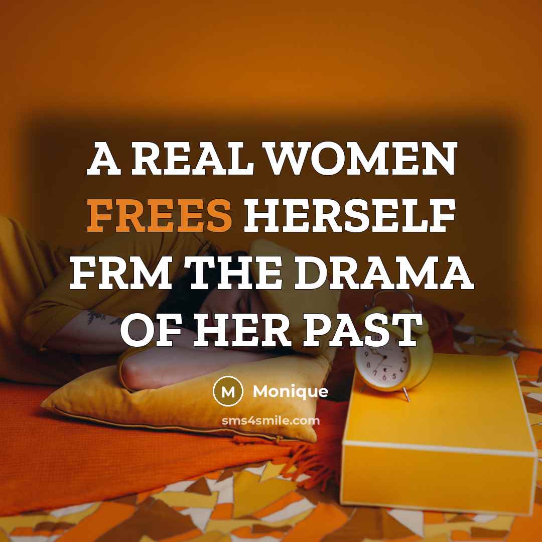 “A REAL WOMEN FREES HERSELF FRM THE DRAMA OF HER PAST” quote by Monique