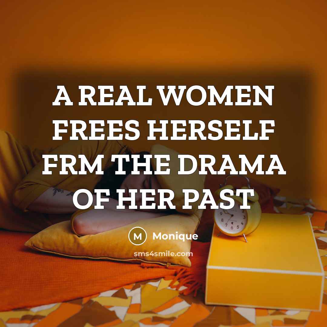 “A REAL WOMEN FREES HERSELF FRM THE DRAMA OF HER PAST” quote by Monique