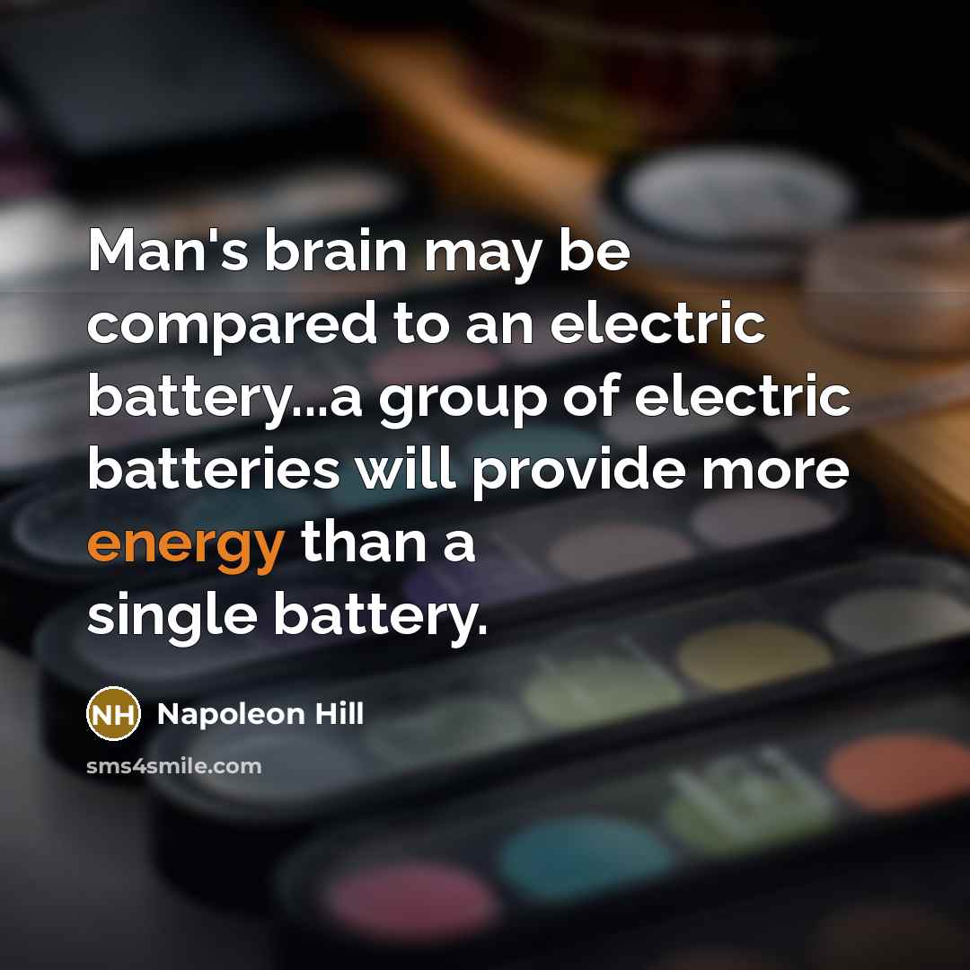 “Man's brain may be compared to an electric battery...a group…” quote by Napoleon Hill