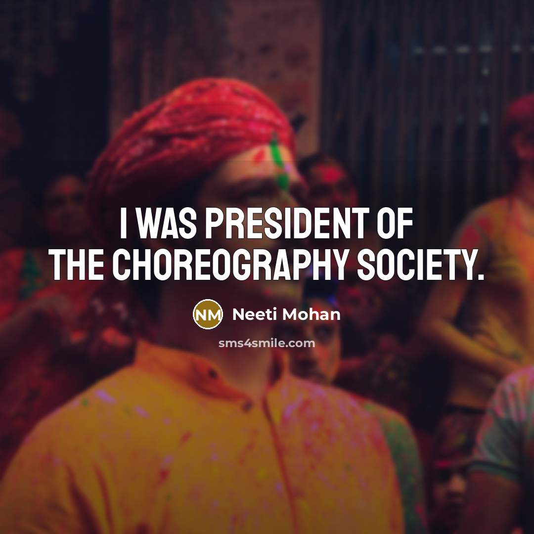 “I was president of the choreography society.…” quote by Neeti Mohan