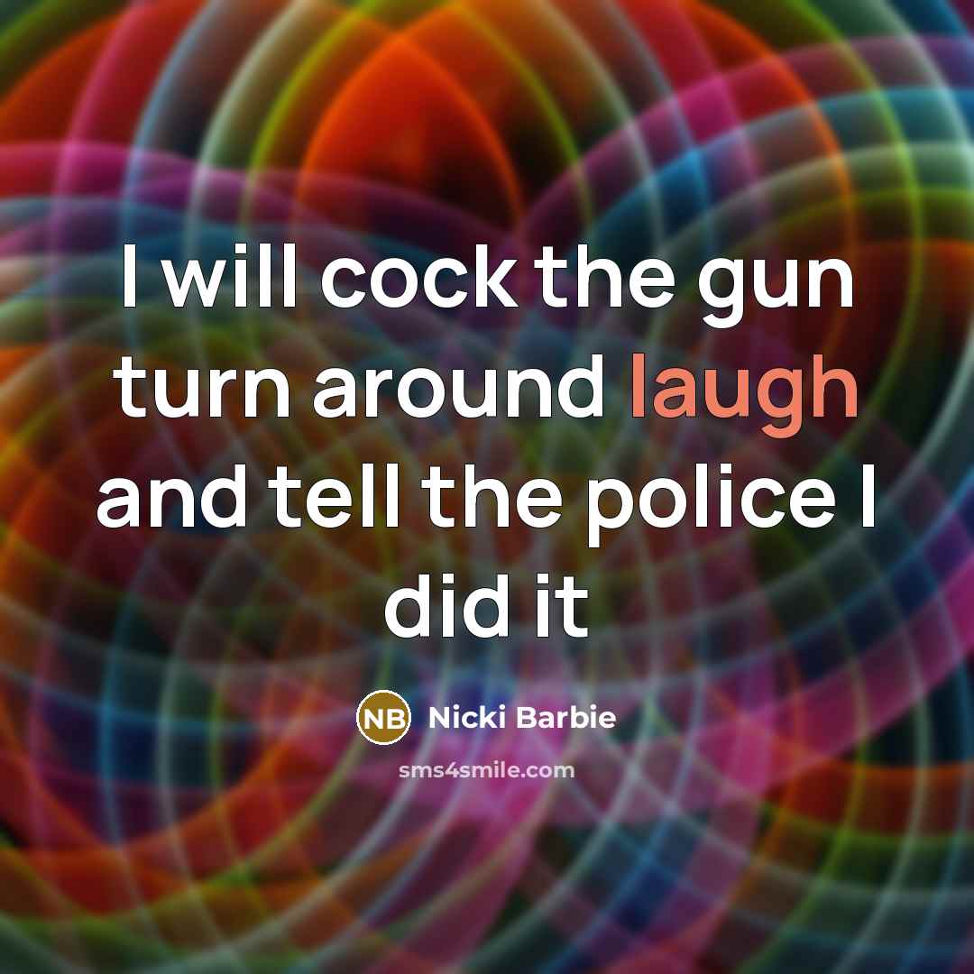 “I will cock the gun turn around laugh and tell…” quote by Nicki Barbie