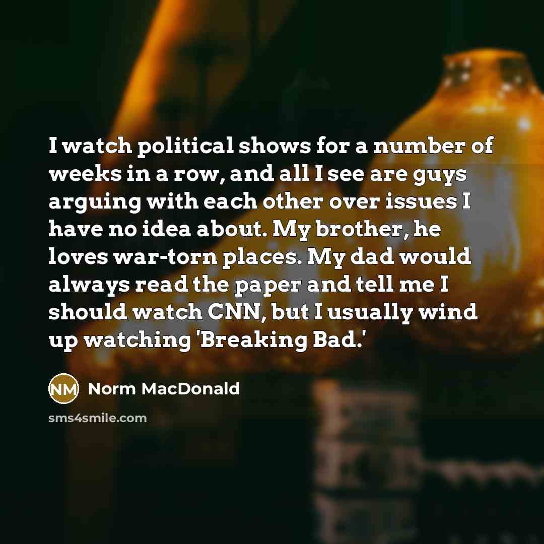 “I watch political shows for a number of weeks in…” quote by Norm MacDonald