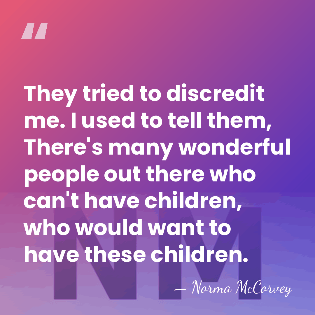 They tried to discredit me. I used to tell them, There's many&hellip; - Norma McCorvey
