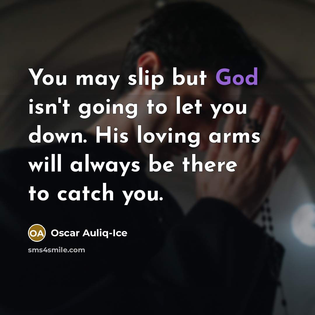 “You may slip but God isn't going to let you…” quote by Oscar Auliq-Ice