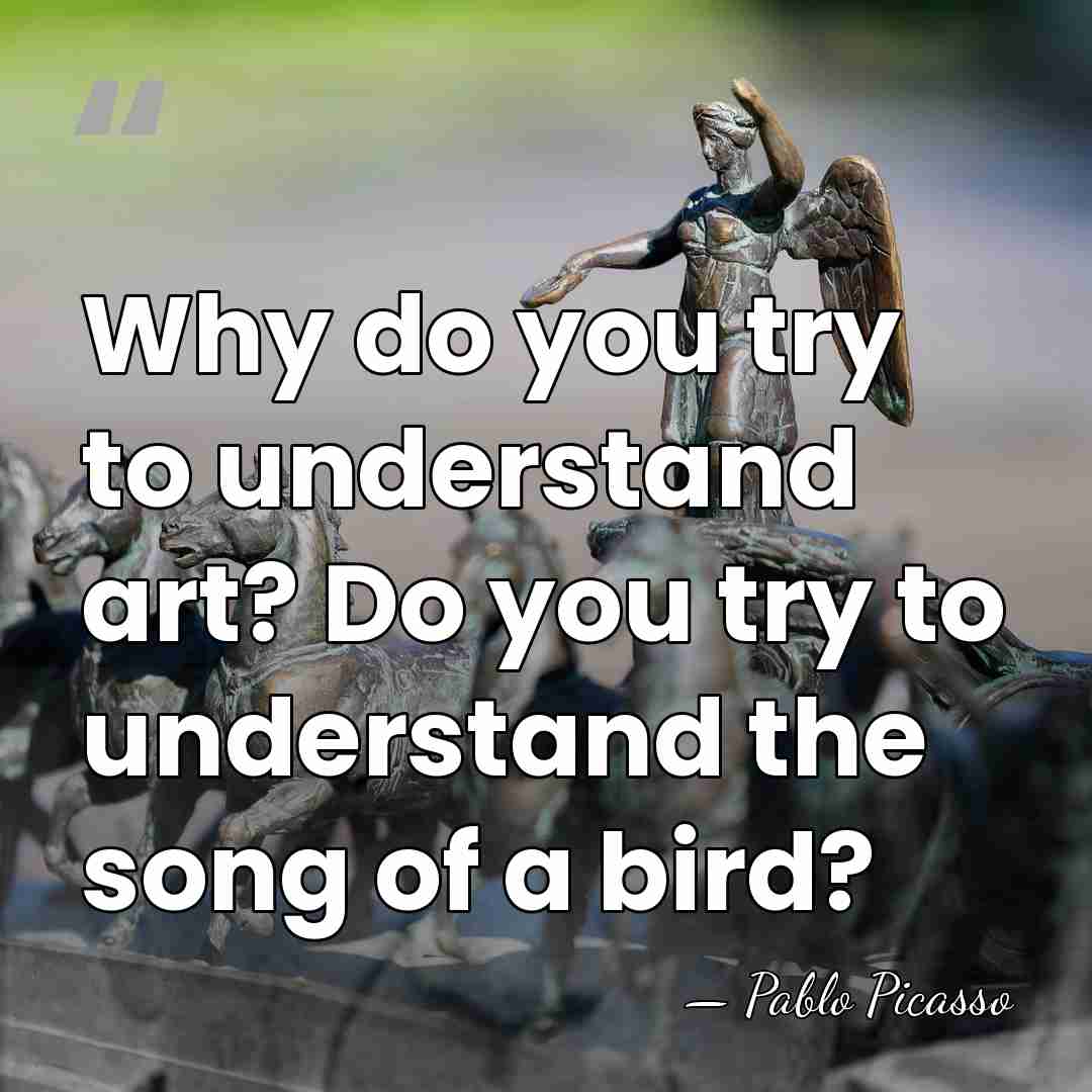 Why do you try to understand art? Do you try to understand&hellip; - Pablo Picasso