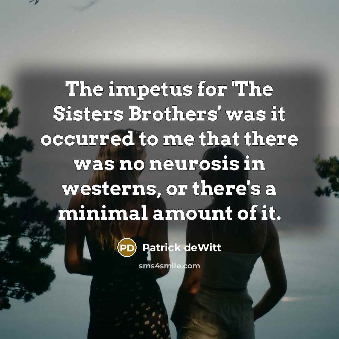 “The impetus for 'The Sisters Brothers' was it occurred to…” quote by Patrick deWitt