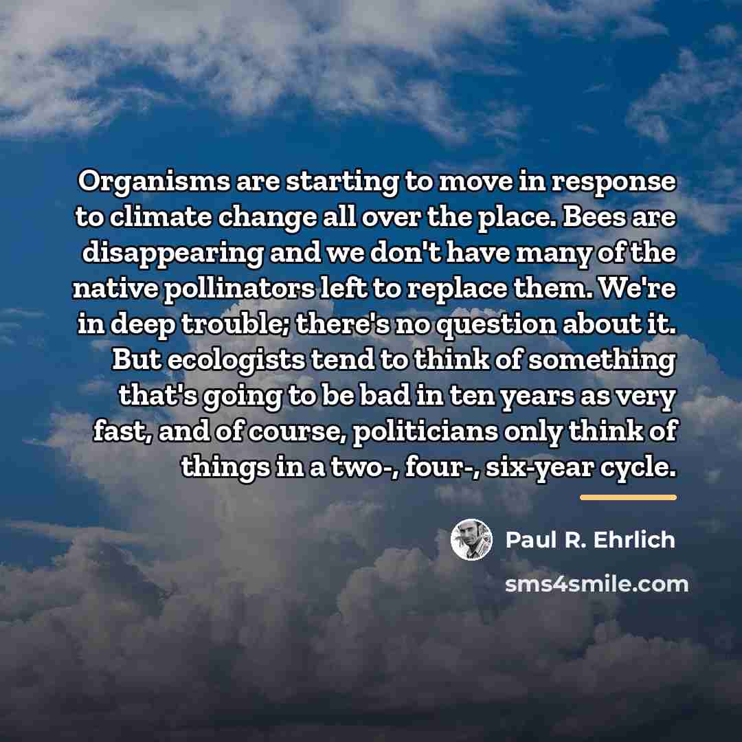 “Organisms are starting to move in response to climate change…” quote by Paul R. Ehrlich