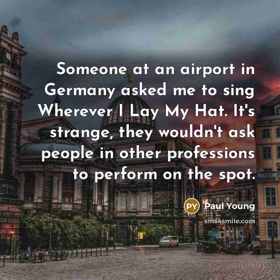 “Someone at an airport in Germany asked me to sing…” quote by Paul Young