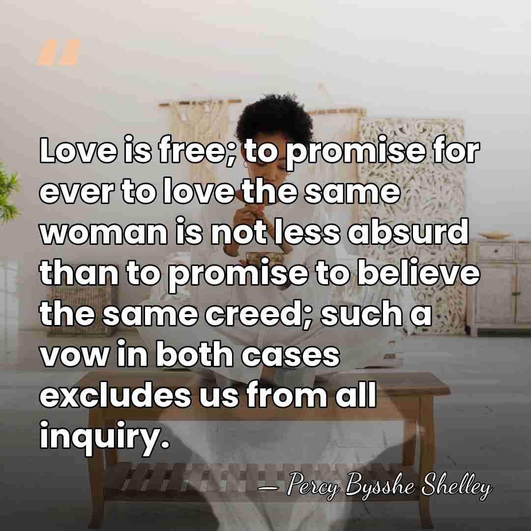 Love is free; to promise for ever to love the same woman&hellip; - Percy Bysshe Shelley