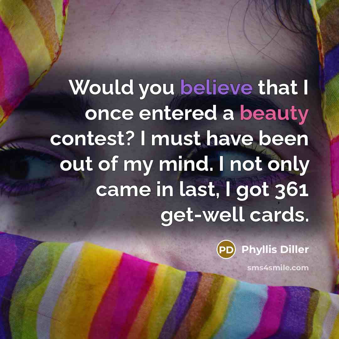 “Would you believe that I once entered a beauty contest?…” quote by Phyllis Diller