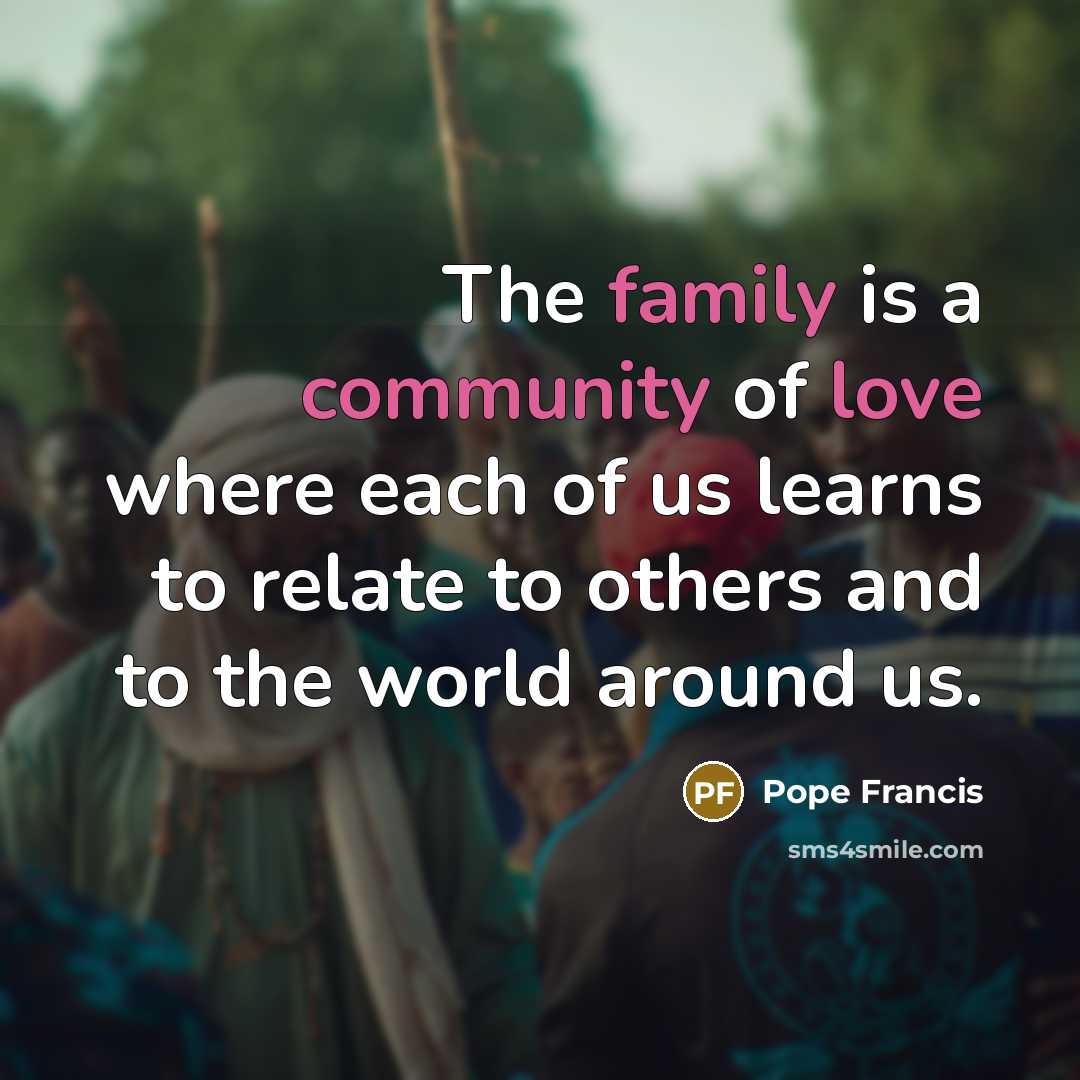 “The family is a community of love where each of…” quote by Pope Francis