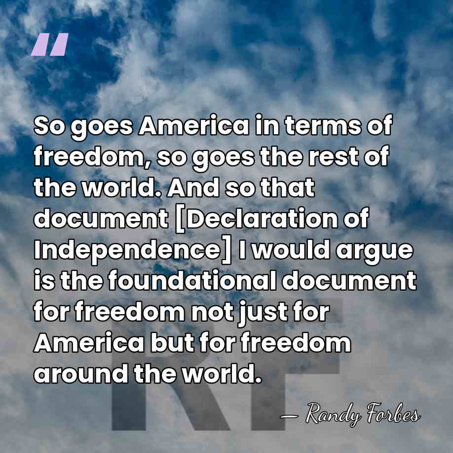 So goes America in terms of freedom, so goes the rest of&hellip; - Randy Forbes