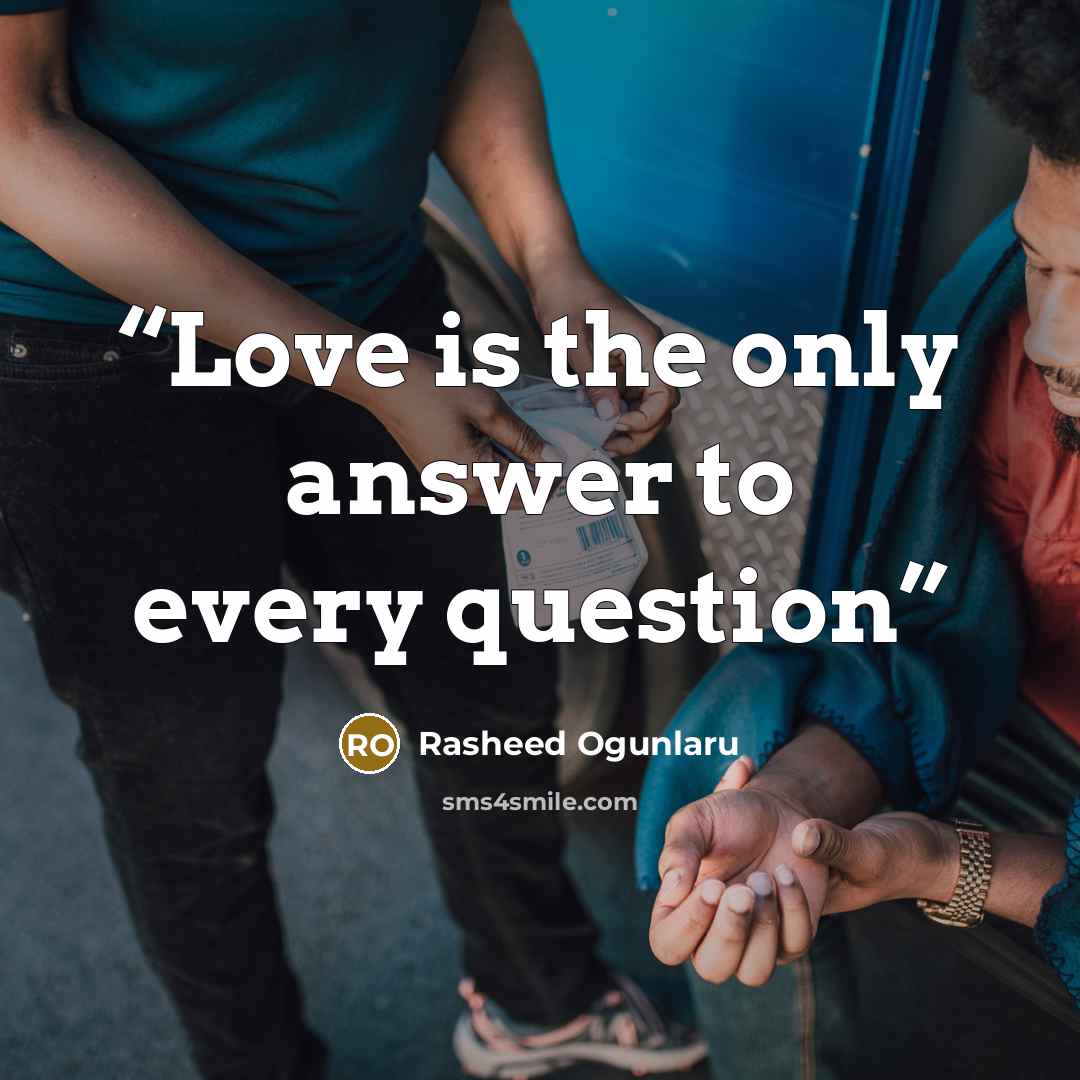 “Love is the only answer to every question” quote by Rasheed Ogunlaru