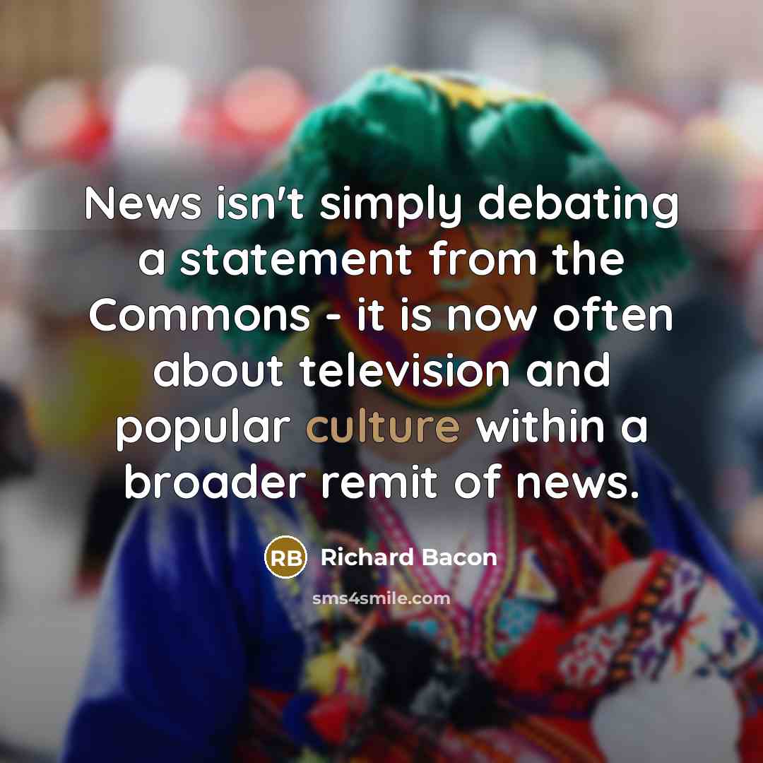 “News isn't simply debating a statement from the Commons -…” quote by Richard Bacon