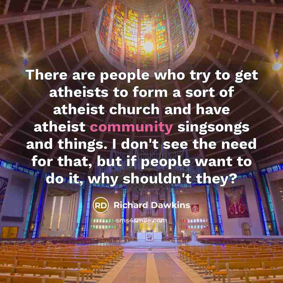 “There are people who try to get atheists to form…” quote by Richard Dawkins