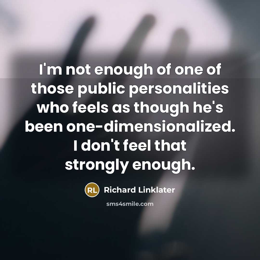 “I'm not enough of one of those public personalities who…” quote by Richard Linklater