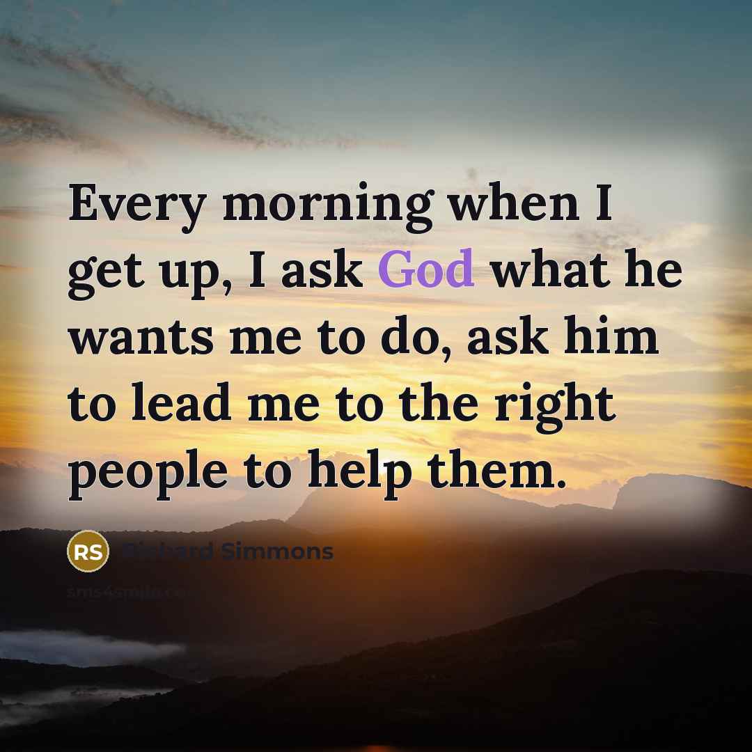 “Every morning when I get up, I ask God what…” quote by Richard Simmons