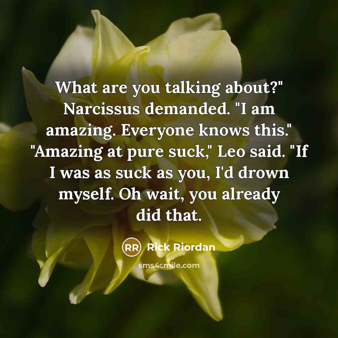 “What are you talking about?" Narcissus demanded. "I am amazing.…” quote by Rick Riordan