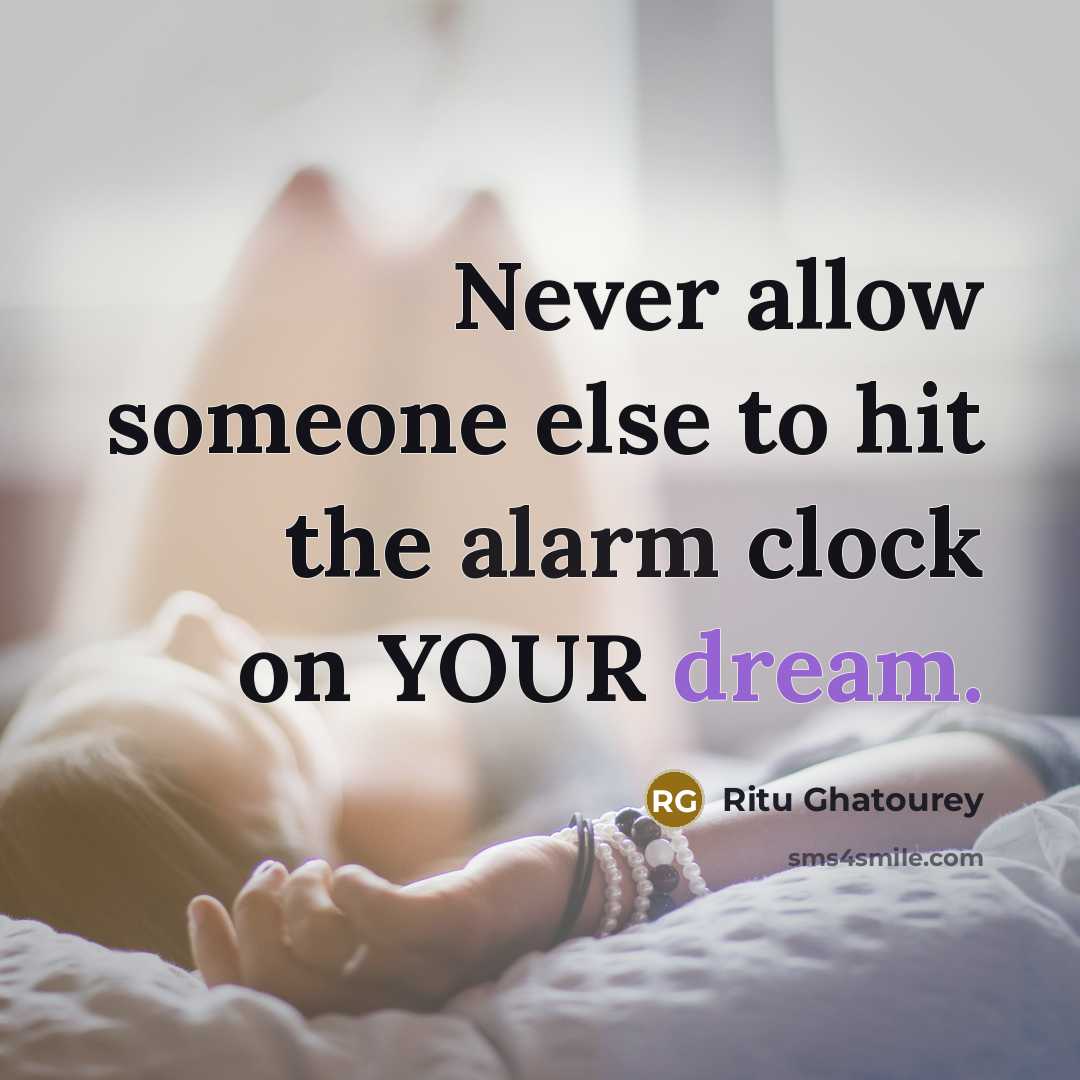 “Never allow someone else to hit the alarm clock on…” quote by Ritu Ghatourey
