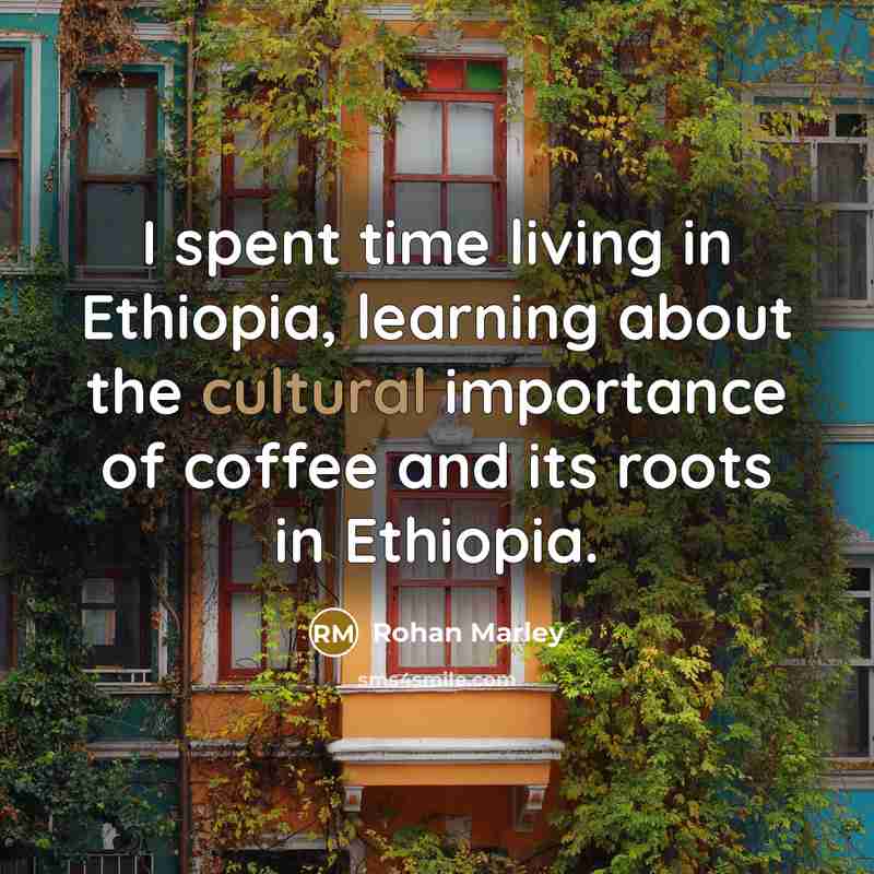 “I spent time living in Ethiopia, learning about the cultural…” quote by Rohan Marley