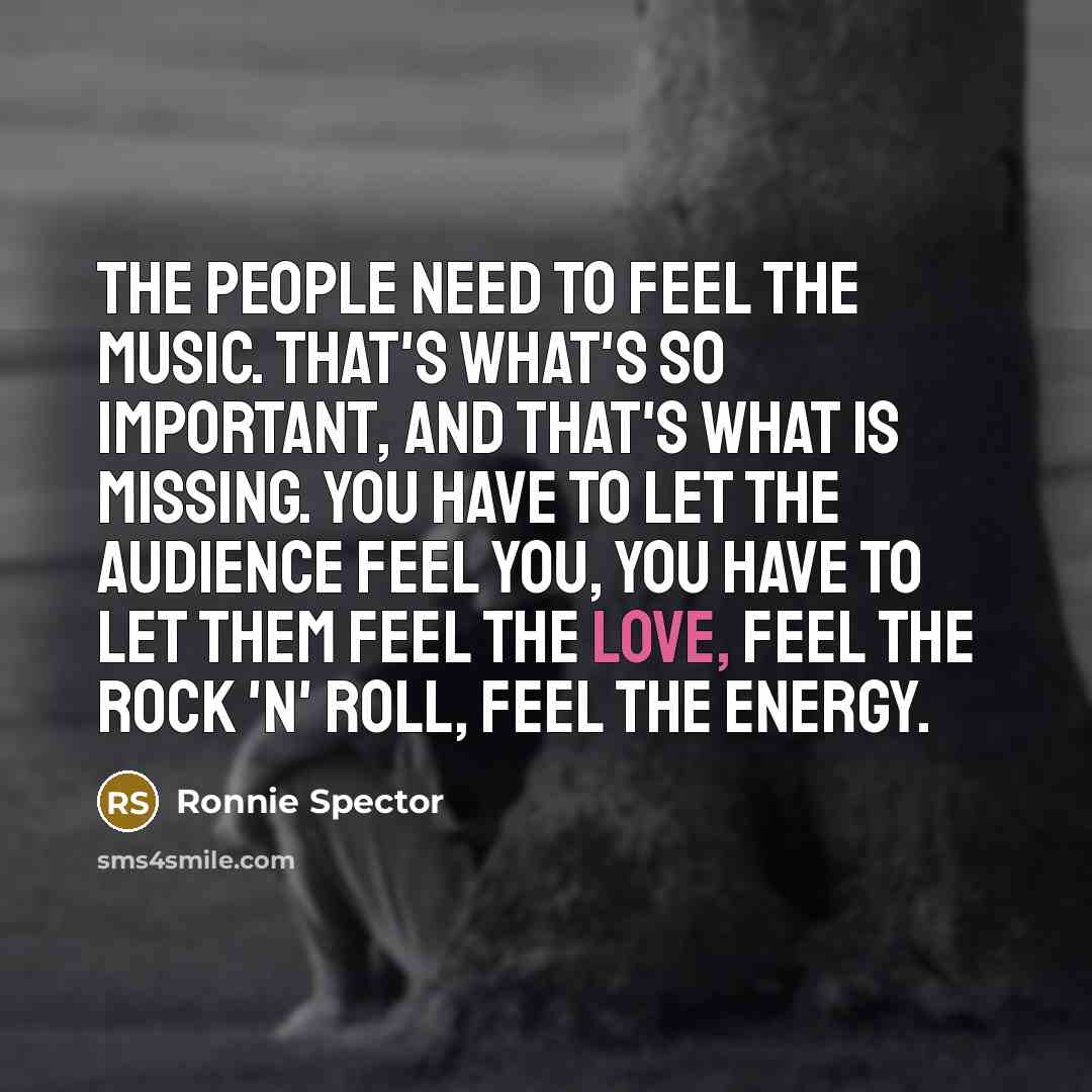 “The people need to feel the music. That's what's so…” quote by Ronnie Spector