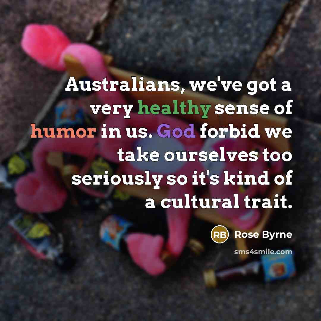 “Australians, we've got a very healthy sense of humor in…” quote by Rose Byrne